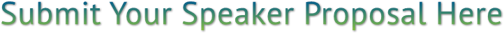 Submit Your Speaker Proposal Here Submit Your Speaker Proposal Here